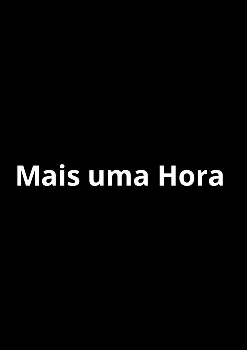 Mais Uma Hora постер