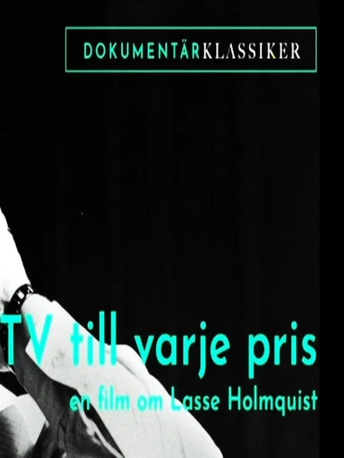 Tv till varje pris - En film om Lasse Holmqvist постер