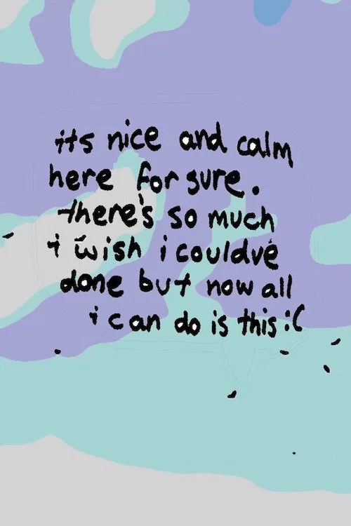 it’s nice and calm here for sure. there’s so much i wish i could’ve done, but now all i can do is this :( постер