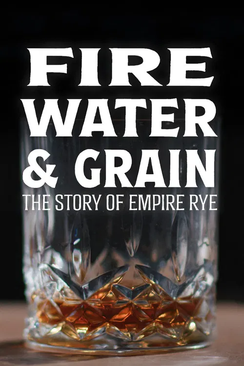 Fire, Water & Grain: The Story of Empire Rye постер