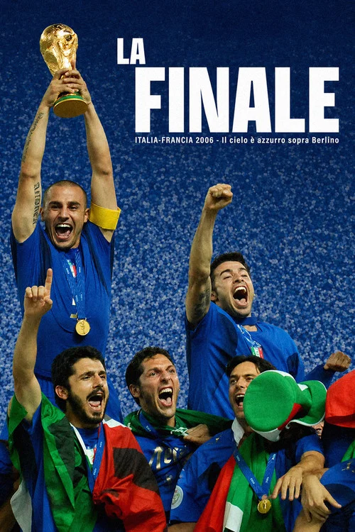La Finale - Italia Francia 2006 - Il cielo è azzurro sopra Berlino постер