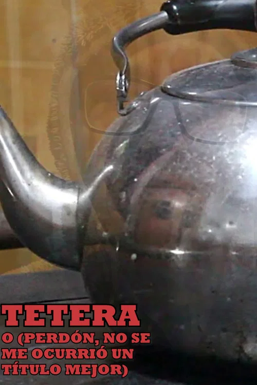 Tetera o (Perdón, no se me Ocurrió un Título Mejor) постер