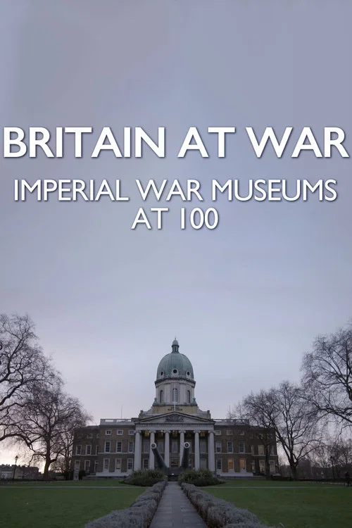 Britain at War: Imperial War Museums at 100 постер