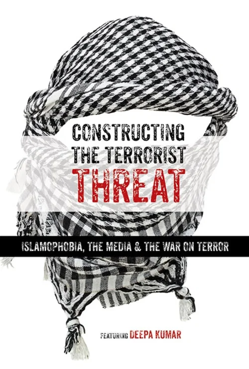 Constructing the Terrorist Threat: Islamophobia, The Media & The War on Terror постер