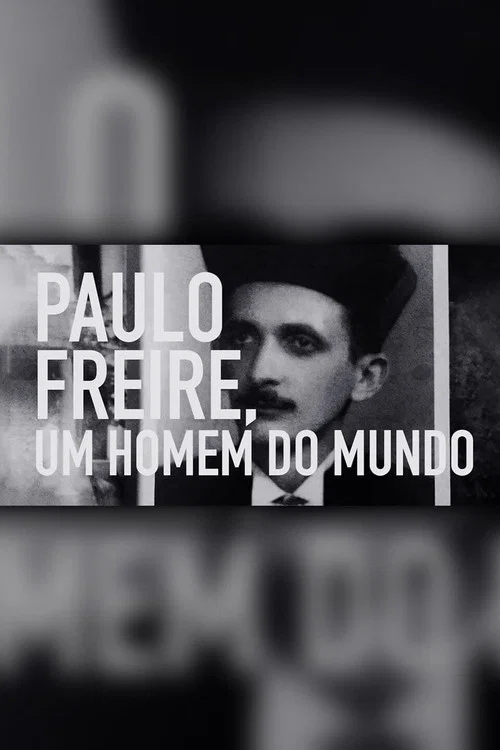 Paulo Freire: Um Homem do Mundo постер