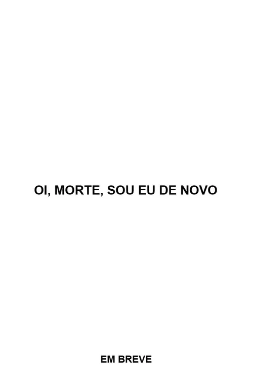 Oi, Morte, sou eu de novo постер