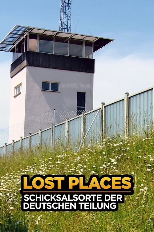 Lost Places - Schicksalsorte der deutschen Teilung постер