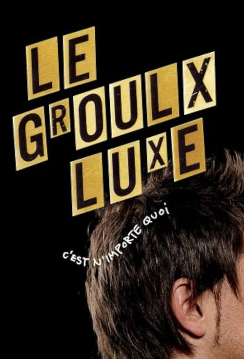 Le Groulx Luxe, c'est n'importe quoi постер