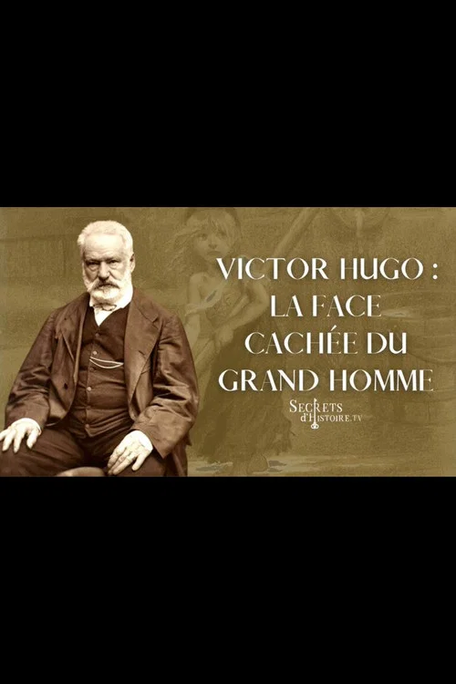 Victor Hugo : la face cachée du grand homme постер