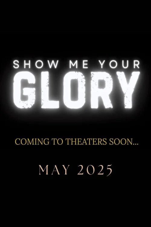 Show Me Your Glory постер