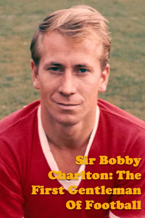 Sir Bobby Charlton: The First Gentleman Of Football постер