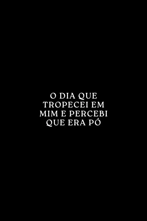 O Dia que Tropecei em Mim e Percebi que era Pó постер
