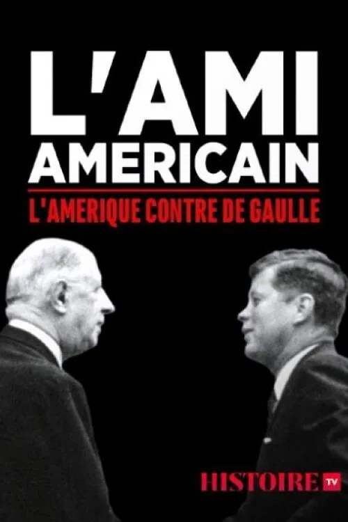 L'ami américain : l'Amérique contre De Gaulle постер