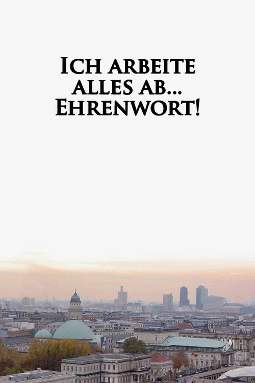 Ich Arbeite Alles Ab ... Ehrenwort! постер