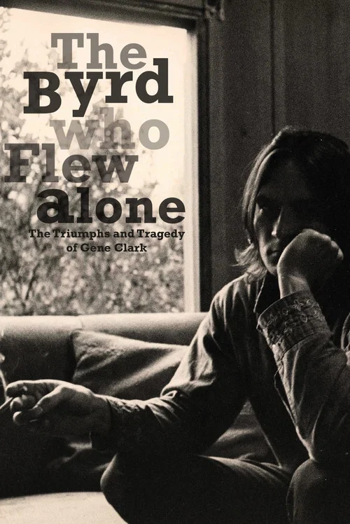 The Byrd Who Flew Alone: The Triumphs and Tragedy of Gene Clark постер