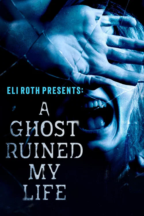 Eli Roth Presents: A Ghost Ruined My Life постер