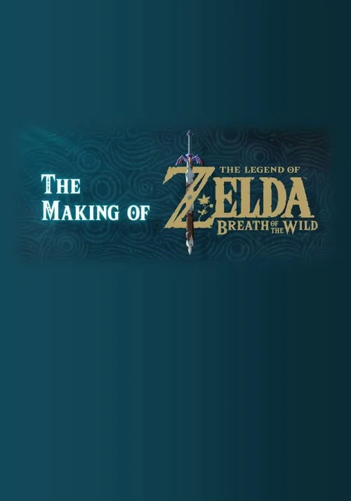 The Making of The Legend of Zelda: Breath of the Wild постер