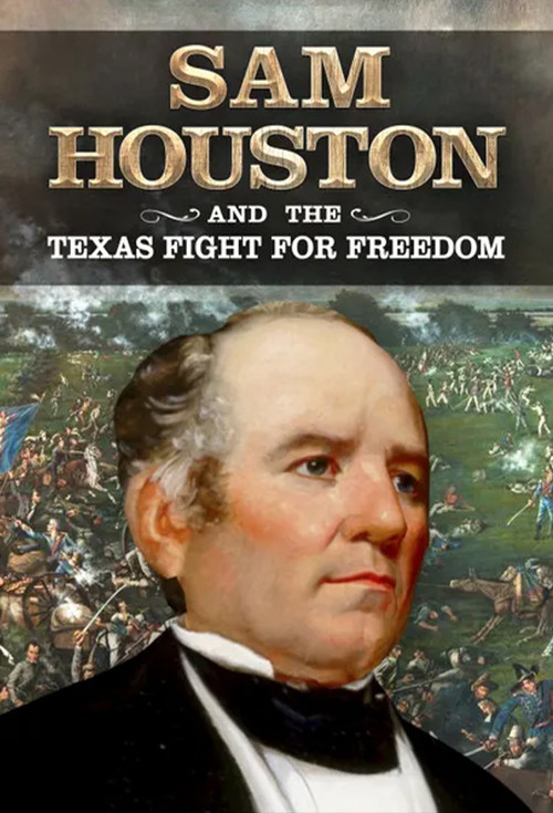 Sam Houston and the Texas Fight for Freedom постер