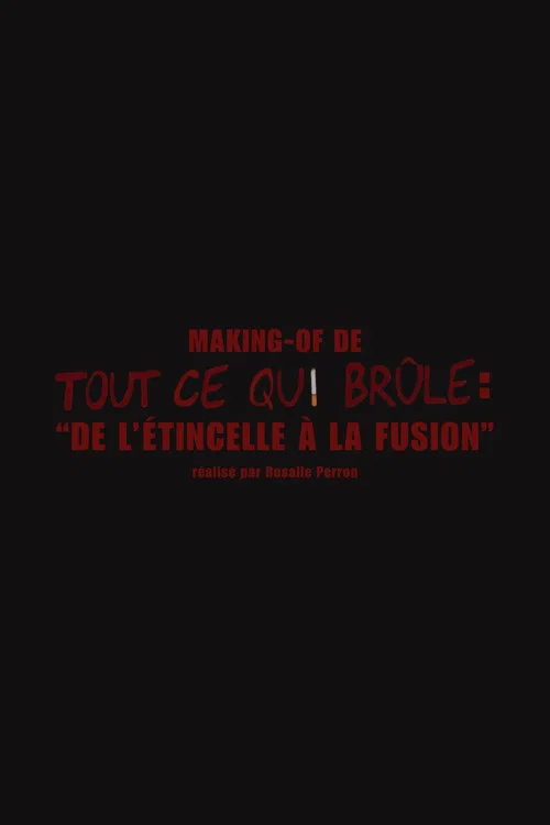De l'étincelle à la fusion (Making-of "Tout ce qui brûle") постер