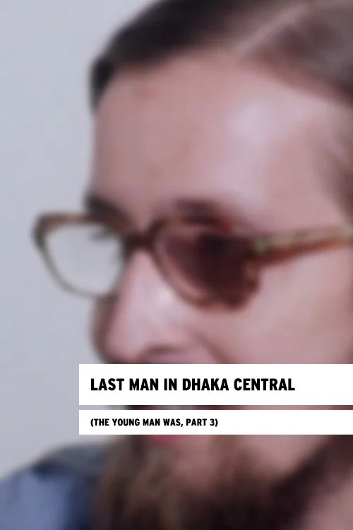 Last Man in Dhaka Central (The Young Man Was, Part 3) постер