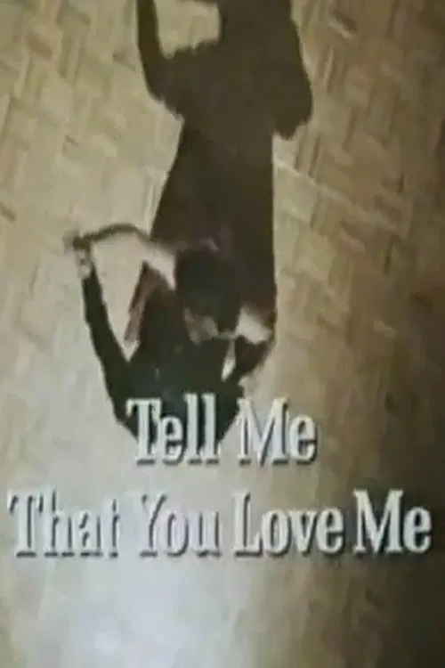 Tell Me That You Love Me постер