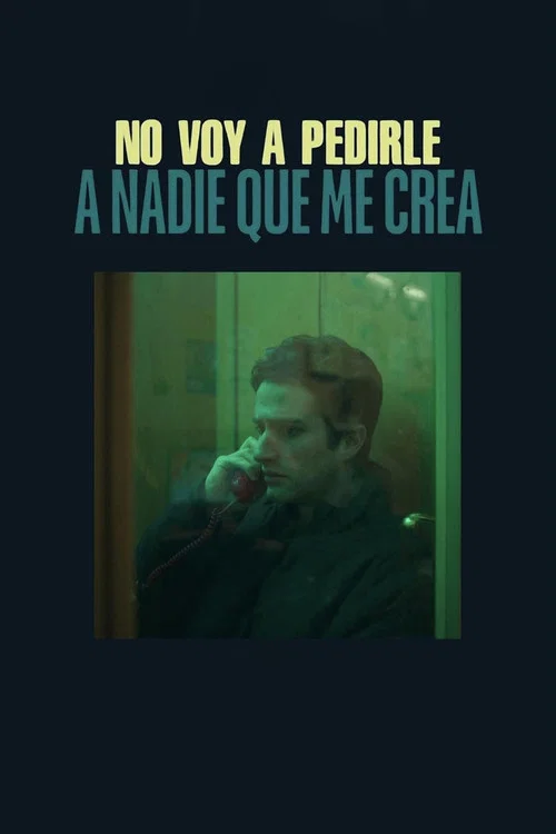 No voy a pedirle a nadie que me crea постер