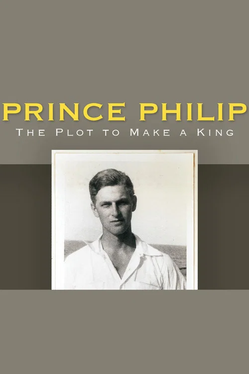 Prince Philip: The Plot to Make a King постер