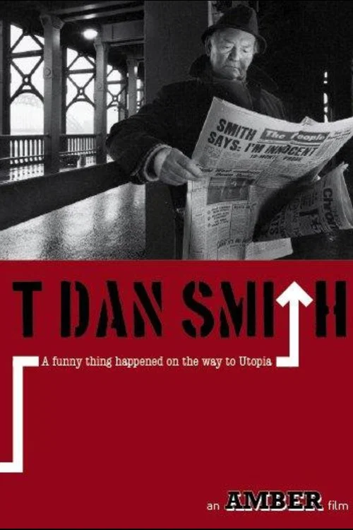 T. Dan Smith: A Funny Thing Happened on the Way to Utopia постер