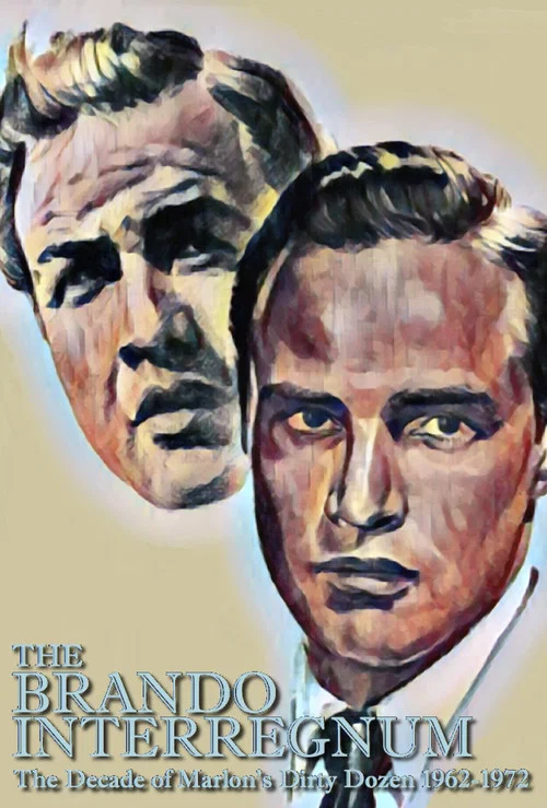 The Brando Interregnum: The Decade of Marlon's Dirty Dozen 1962-1972 постер