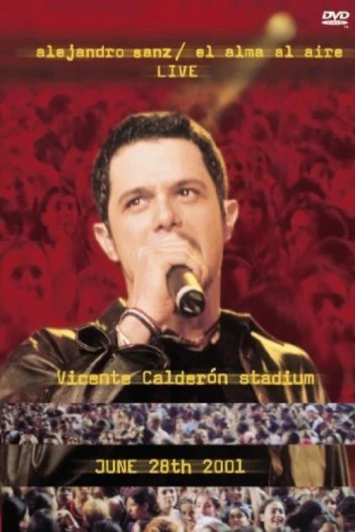 Alejandro Sanz: El Alma Al Aire - Live - Vicente Calderón Stadium - June 28th 2001 постер