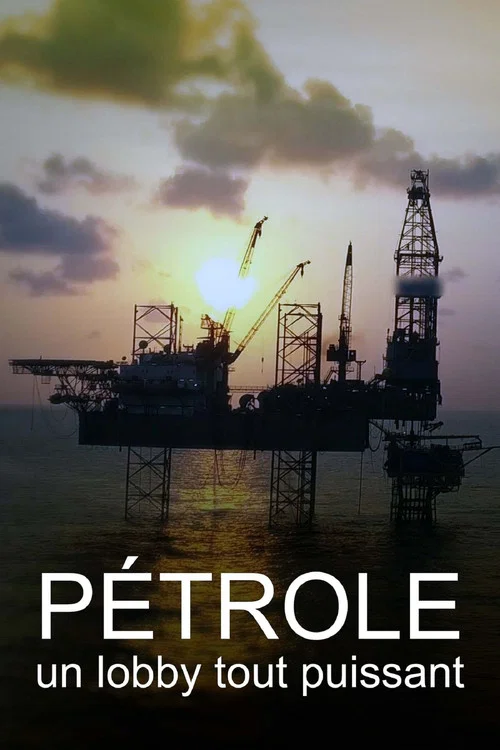 Pétrole, un lobby tout puissant постер