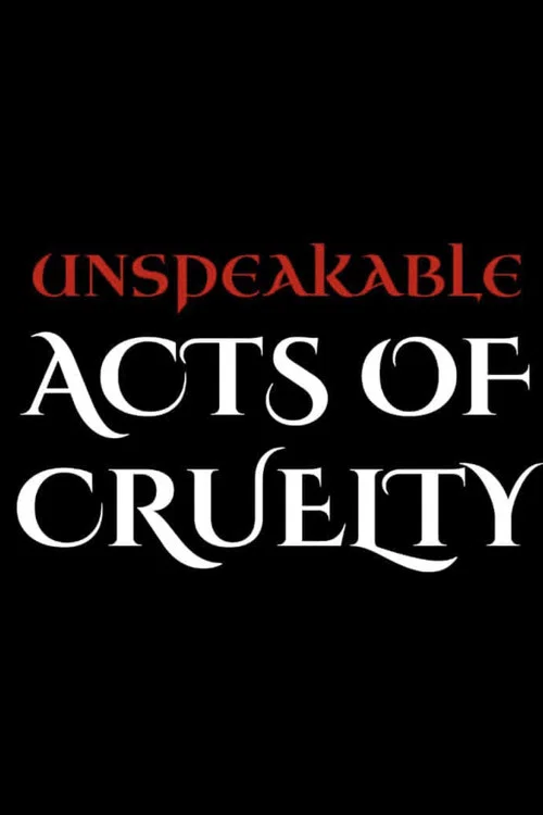 Unspeakable Acts of Cruelty постер