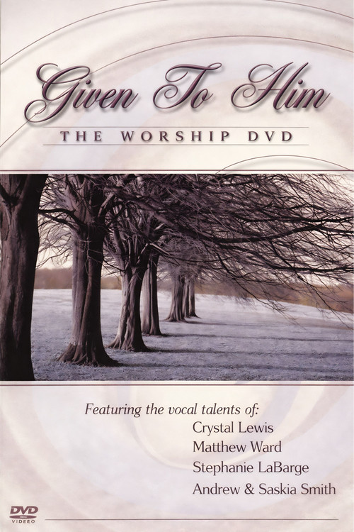Given to Him: The Worship DVD постер
