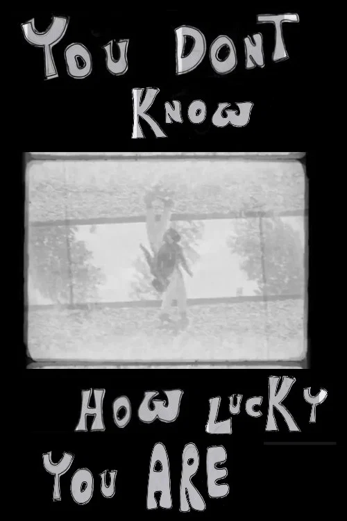YOU DON'T KNOW HOW LUCKY YOU ARE постер
