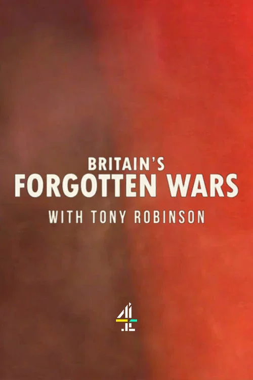 Britain's Forgotten Wars With Tony Robinson постер