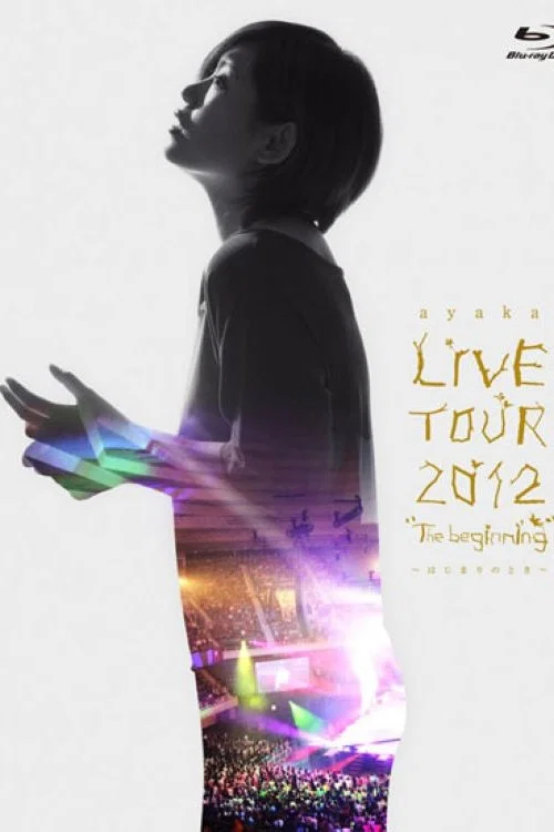 ayaka LIVE TOUR 2012 "The beginning" ~はじまりのとき~ постер