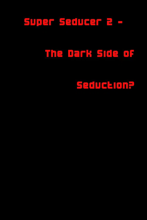Super Seducer 2 - The Dark Side of Seduction? постер