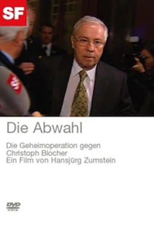 Die Abwahl - Die Geheimoperation gegen Christoph Blocher постер