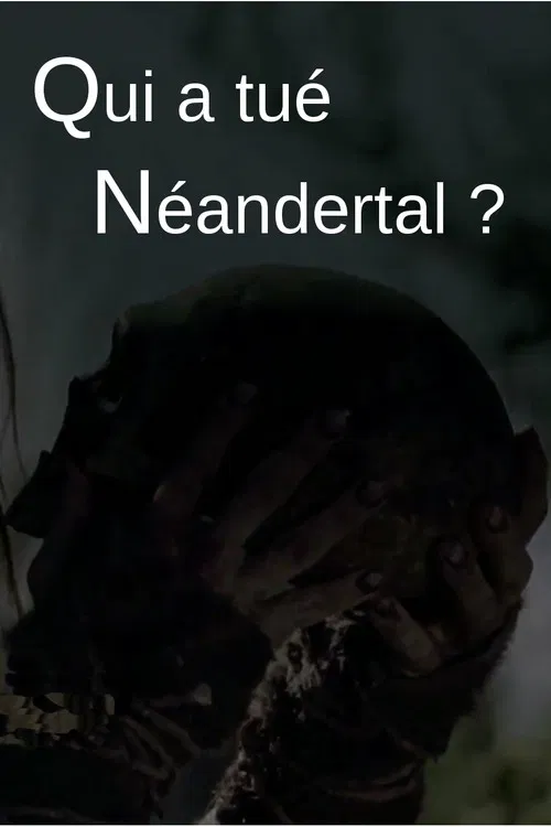 Qui a tué Neandertal ? постер