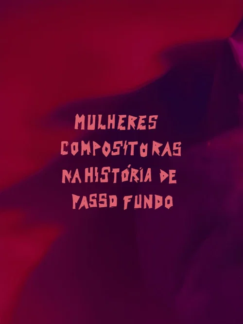 Mulheres Compositoras na História de Passo Fundo (MCHPF) постер