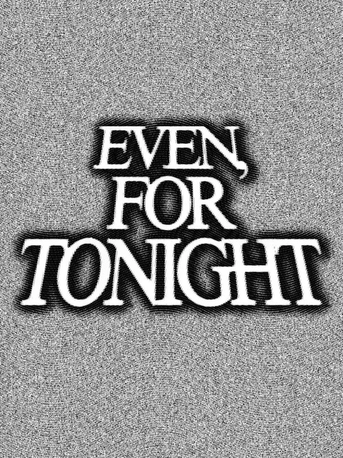 Even, For Tonight постер