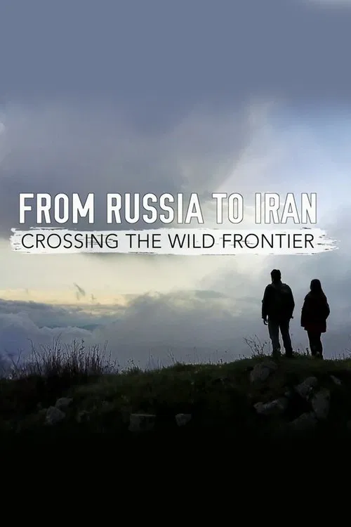 From Russia to Iran: Crossing Wild Frontier постер