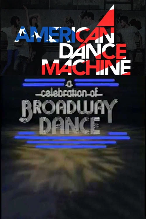 American Dance Machine Presents a Celebration of Broadway Dance постер