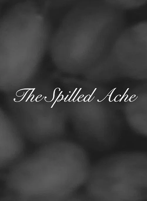 The Spilled Ache постер