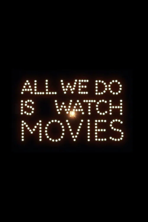 All We Do Is Watch Movies постер