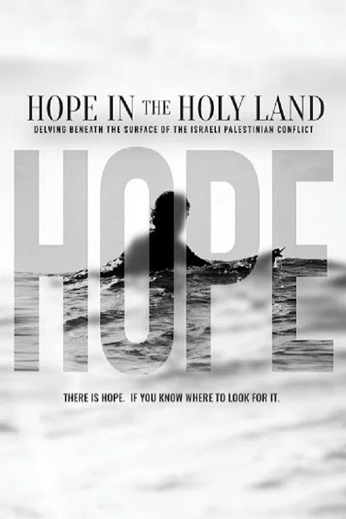Hope in the Holy Land: Delving Beneath the Surface of the Israeli-Palestinian Conflict постер