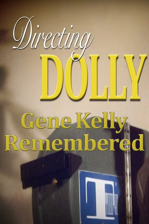 Directing Dolly: Gene Kelly Remembered постер