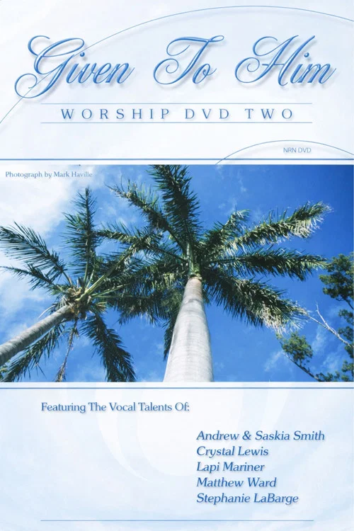 Given To Him: Worship DVD Two постер