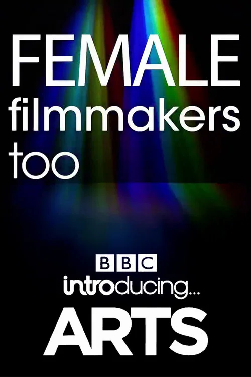 Female Filmmakers Too: BBC Introducing Arts постер