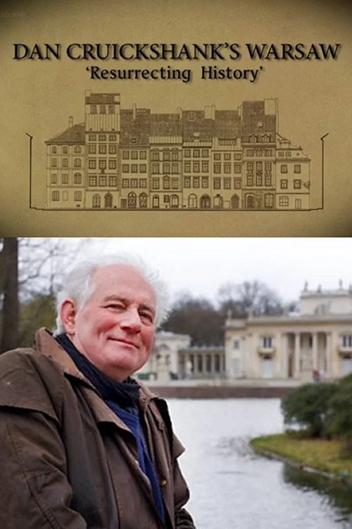 Dan Cruickshank: Resurrecting History: Warsaw постер